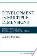 Development in multiple dimensions : social power and regional policy in India /
