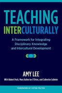 Teaching interculturally : a framework for integrating disciplinary knowledge and intercultural development /