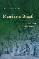 Mandarin Brazil : race, representation, and memory /