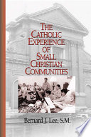 The Catholic experience of small Christian communities /