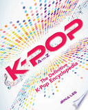 K-POP A to Z : the definitive K-pop encyclopedia /