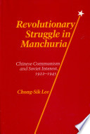 Revolutionary struggle in Manchuria : Chinese communism and Soviet interest, 1922-1945 /