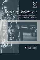 Screening Generation X : the politics and popular memory of youth in contemporary cinema /