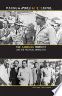 Making a world after empire : the Bandung moment and its political afterlives /