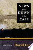 News from down to the cafe : new poems /