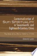 Contextualization of Sufi spirituality in seventeenth- and eighteenth-century China : the role of Liu Zhi (c. 1662-c. 1730) /