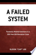 A Failed System : Pandemic-Related Solutions to a 200-Year-Old Education Crisis /