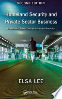 Homeland security and private sector business : corporations' role in critical infrastructure protection /