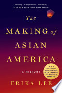 The making of Asian America : a history /