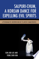 Salpuri-chum, a Korean dance for expelling evil spirits : a psychoanalytic interpretation of its artistic characteristics /