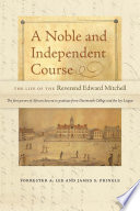 A noble and independent course : the life of the Reverend Edward Mitchell /
