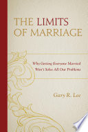 The limits of marriage : why getting everyone married won't solve all our problems /