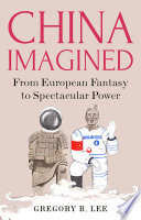 China imagined : from European fantasy to spectacular power /