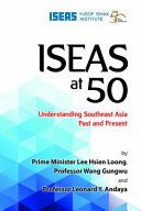 ISEAS at 50 : understanding Southeast Asia past and present /