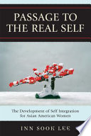 Passage to the real self : the development of self integration for Asian American women /