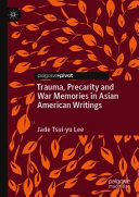 Trauma, precarity and war memories in Asian American writings /