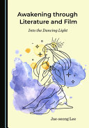 Awakening through literature and film : into the dancing light /