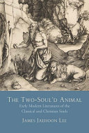 The two-soul'd animal : early modern literatures of the classical and christian souls /