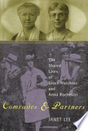 Comrades and partners : the shared lives of Grace Hutchins and Anna Rochester /