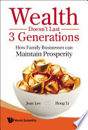Wealth doesn't last 3 generations : how family businesses can maintain prosperity /