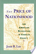The price of nationhood : the American Revolution in Charles County /