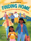 Finding home : the journey of immigrants and refugees /