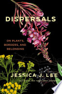 Dispersals : on plants, borders, and belonging /