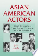 Asian American actors : oral histories from stage, screen, and television /