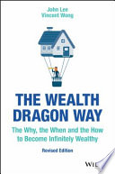 The wealth dragon way : the why, the when and the how to become infinitely wealthy /