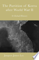 The Partition of Korea after World War II : A Global History /