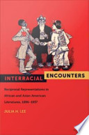 Interracial encounters : reciprocal representations in African American and Asian American literatures, 1896-1937 /
