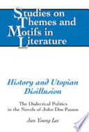 History and utopian disillusion : the dialectical politics in the novels of John Dos Passos /