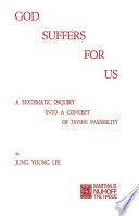 God Suffers for Us : a Systematic Inquiry into a Concept of Divine Passibility /