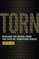 Torn : rescuing the Gospel from the gays-vs.-Christians debate /