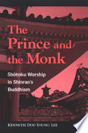 The prince and the monk : Shōtoku worship in Shinran's Buddhism /
