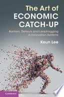 The art of economic catch-up : barriers, detours, and leapfrogging in innovation systems /