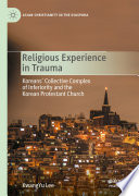 Religious Experience in Trauma : Koreans' Collective Complex of Inferiority and the Korean Protestant Church /