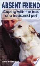 Absent friend : coping with the loss of a treasured pet /