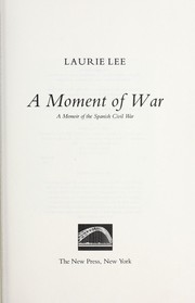 A moment of war : a memoir of the Spanish Civil War /