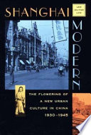 Shanghai modern : the flowering of a new urban culture in China, 1930-1945 /
