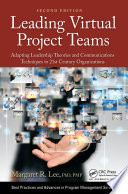 Leading virtual project teams : adapting leadership theories and communications techniques to 21st century organizations /