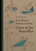 Kam women artisans of China : dawn of the butterflies /