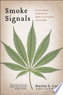 Smoke signals : a social history of marijuana : medical, recreational, and scientific /
