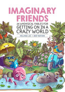 Imaginary friends : 26 whimsical fables for getting on in a crazy world /