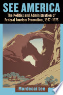 See America : the politics and administration of federal tourism promotion, 1937-1973 /