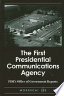 The first presidential communications agency : FDR's Office of Government Reports /