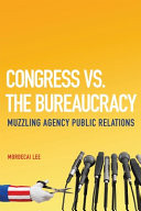 Congress vs. the bureaucracy : muzzling agency public relations /