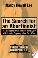 The search for an abortionist : the classic study of how American women coped with unwanted pregnancy before Roe v. Wade /
