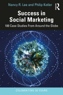 Success in social marketing : 100 case studies from around the globe /