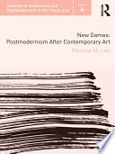 New Games : Postmodernism After Contemporary Art /